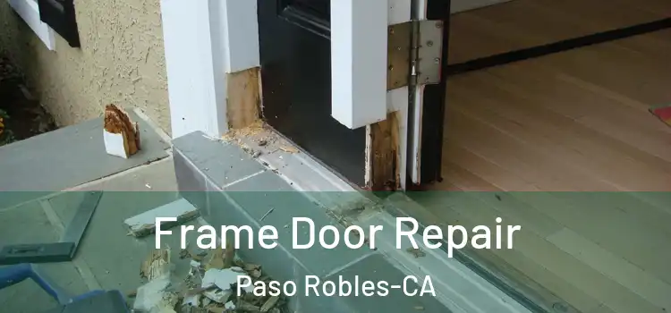 Frame Door Repair Paso Robles-CA