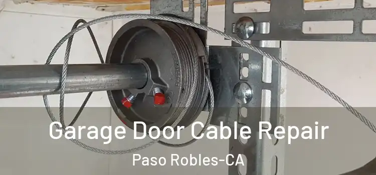 Garage Door Cable Repair Paso Robles-CA
