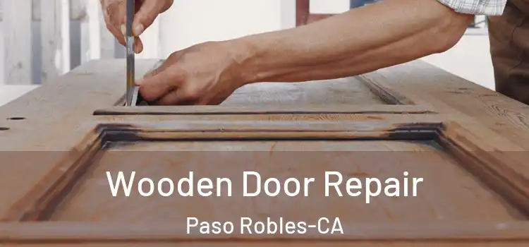 Wooden Door Repair Paso Robles-CA